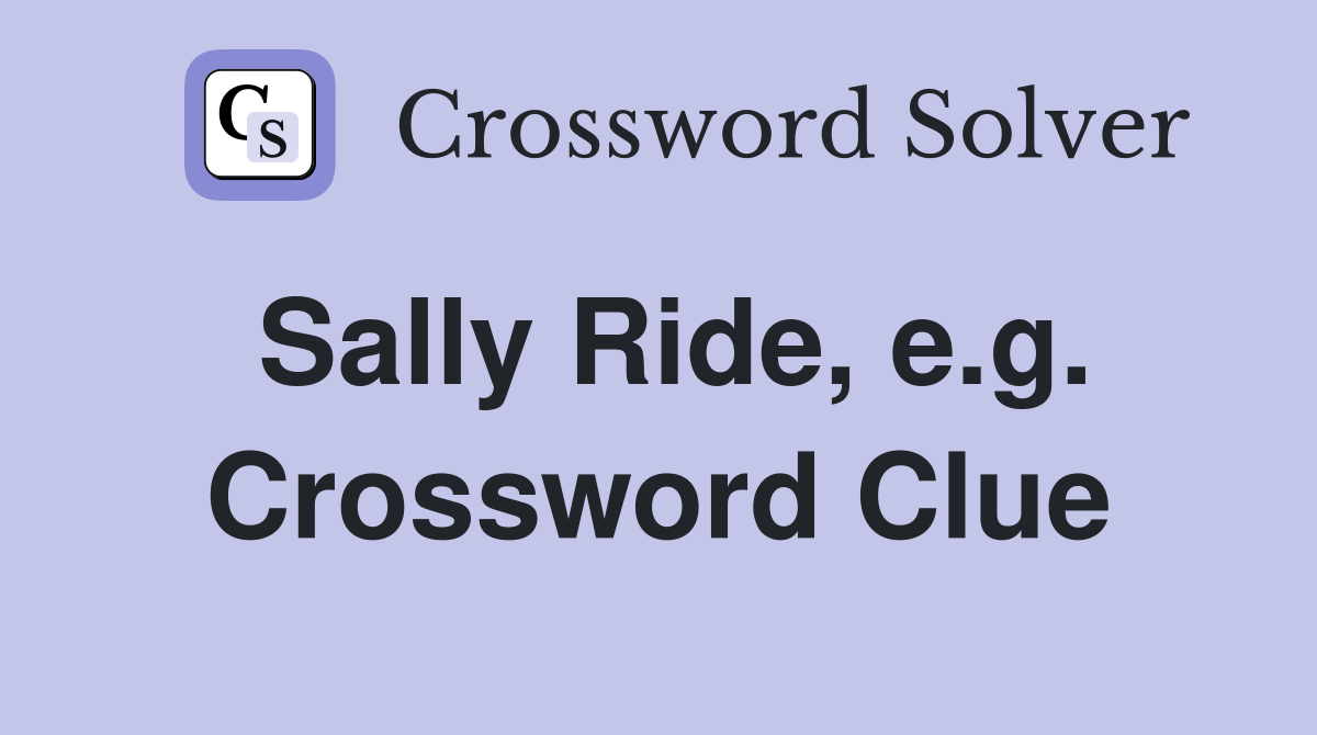 Sally Ride, e.g. Crossword Clue