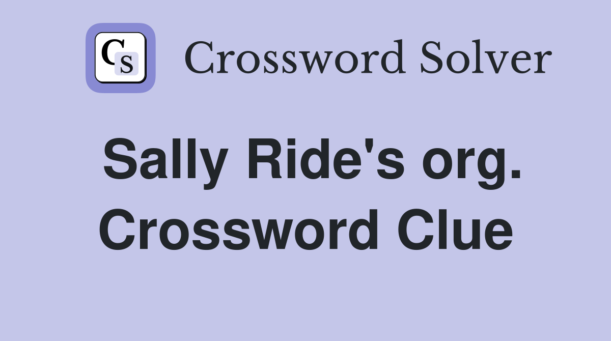 Sally Ride's org. Crossword Clue