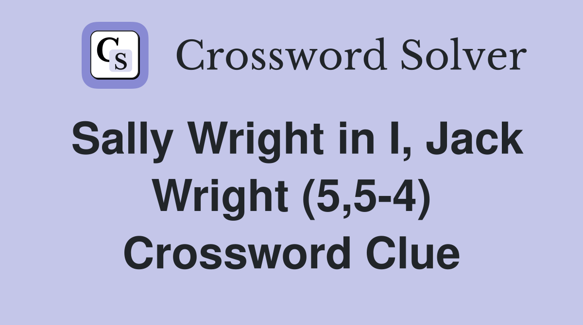 Sally Wright in I, Jack Wright (5,5-4) Crossword Clue