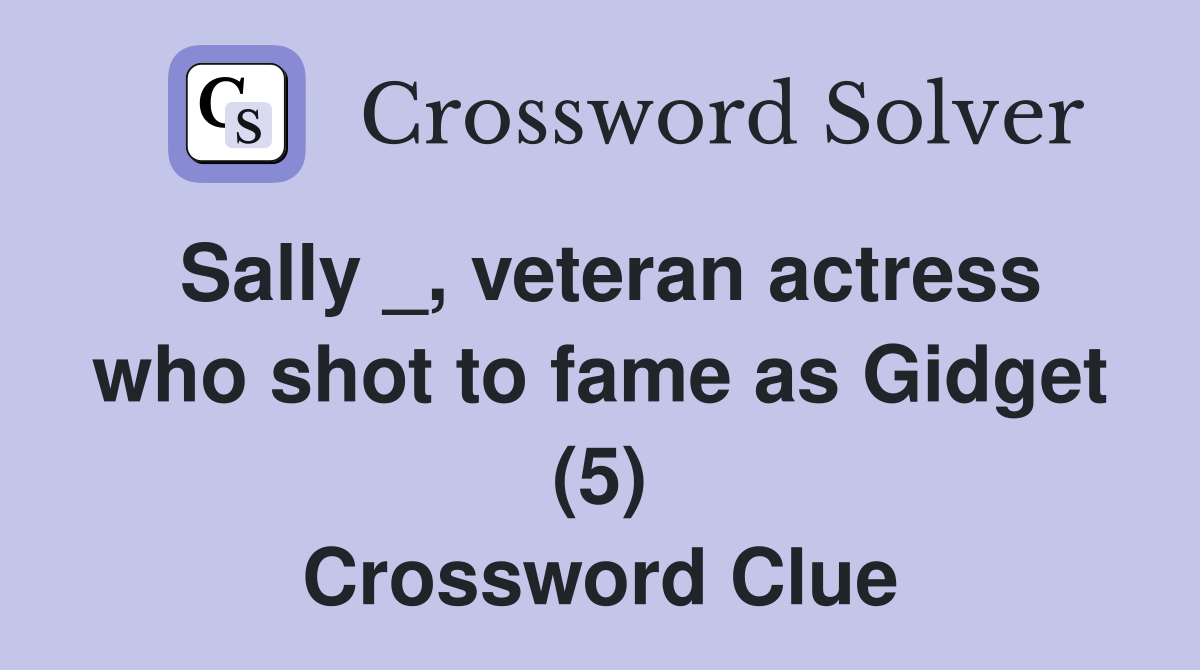 Sally _, veteran actress who shot to fame as Gidget (5) Crossword Clue
