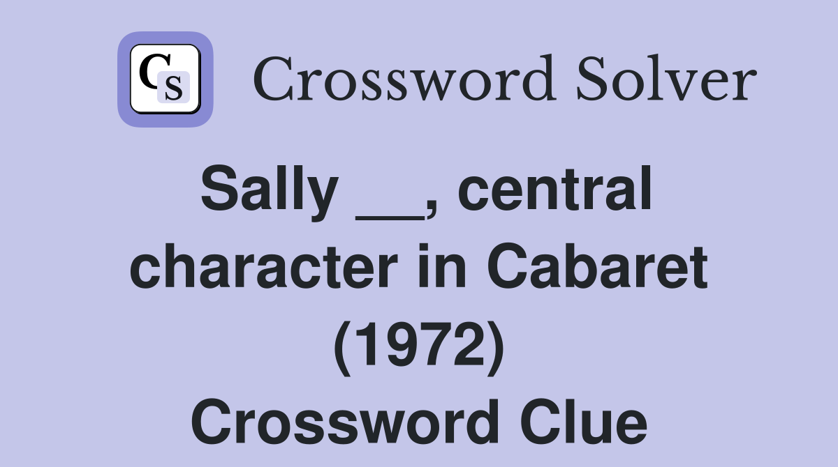 Sally __, central character in Cabaret (1972) Crossword Clue