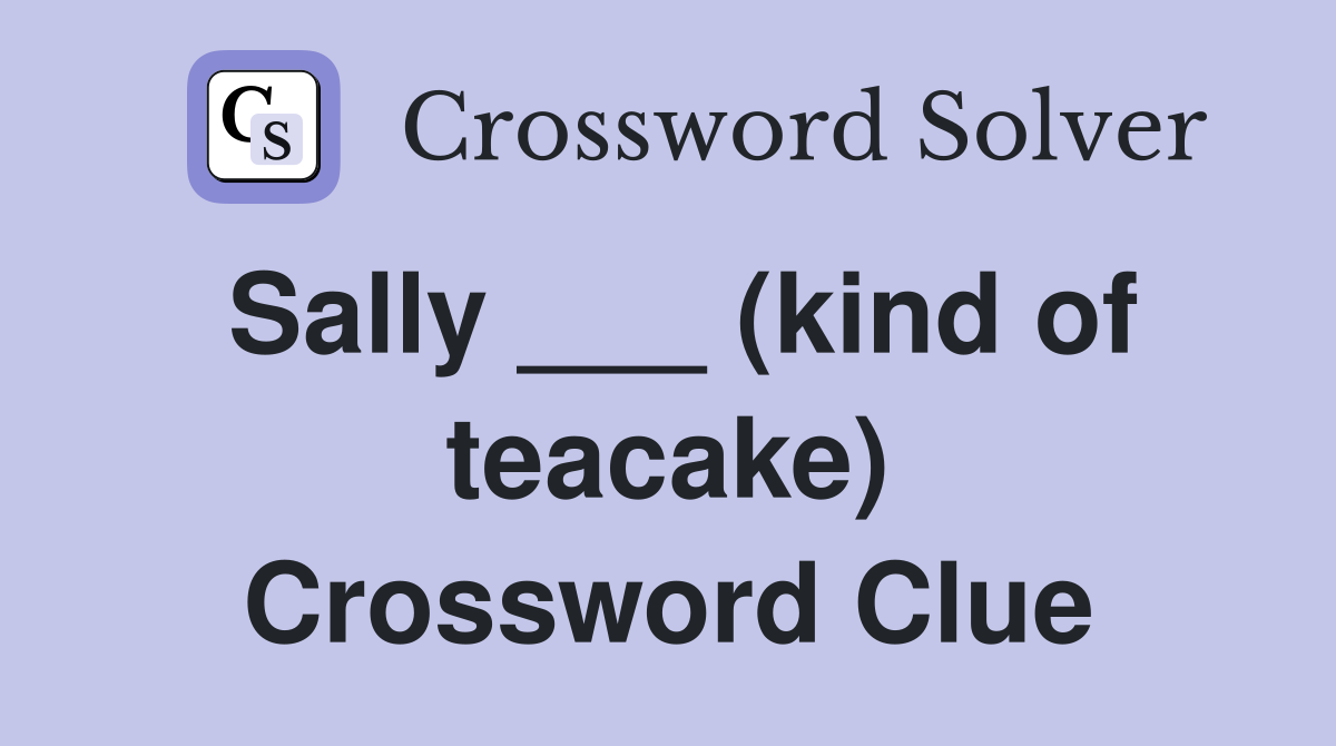 Sally ___ (kind of teacake) Crossword Clue