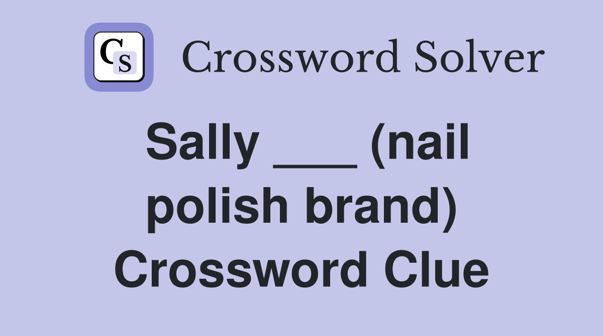 Sally ___ (nail polish brand) Crossword Clue