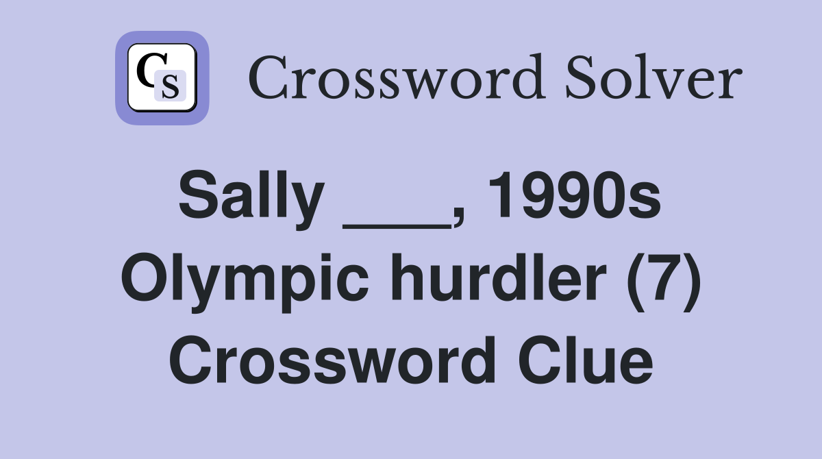 Sally ___, 1990s Olympic hurdler (7) Crossword Clue