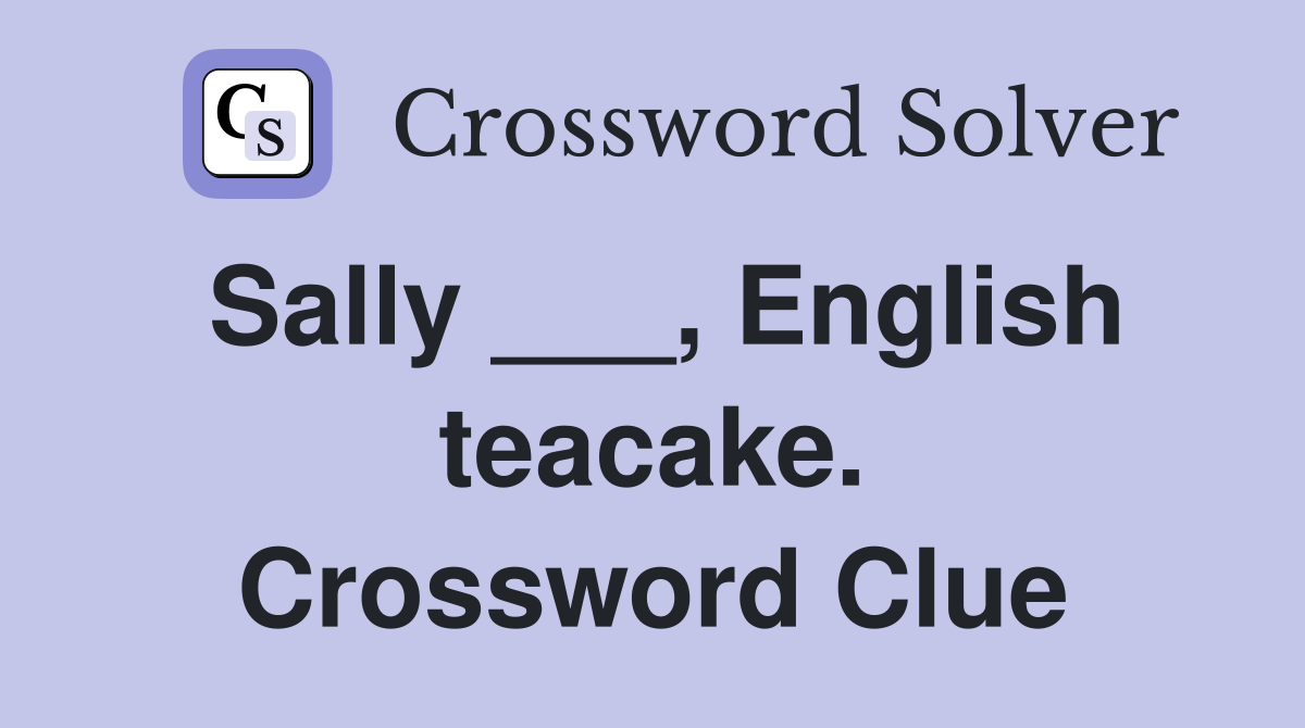 Sally ___, English teacake. Crossword Clue