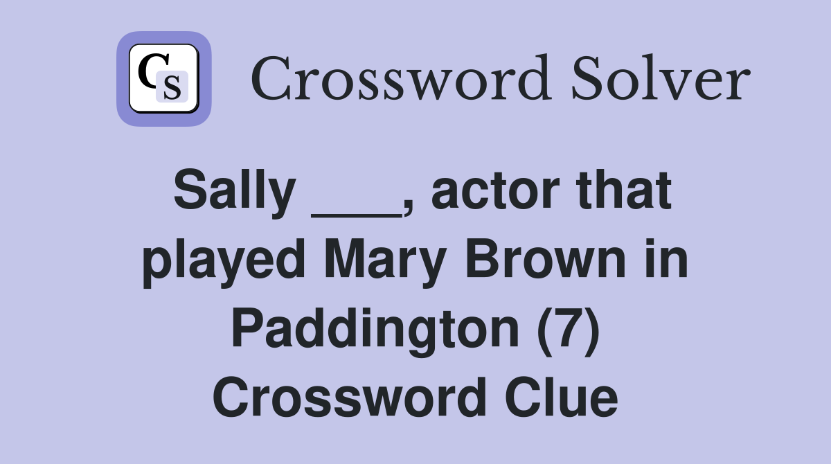 Sally ___, actor that played Mary Brown in Paddington (7) Crossword Clue