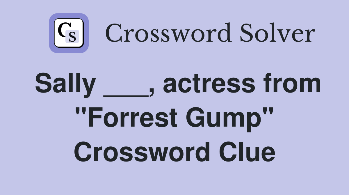 Sally ___, actress from "Forrest Gump" Crossword Clue