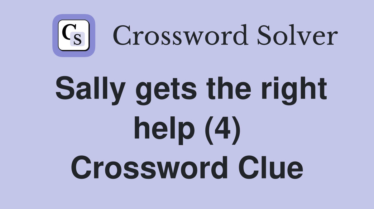 Sally gets the right help (4) Crossword Clue