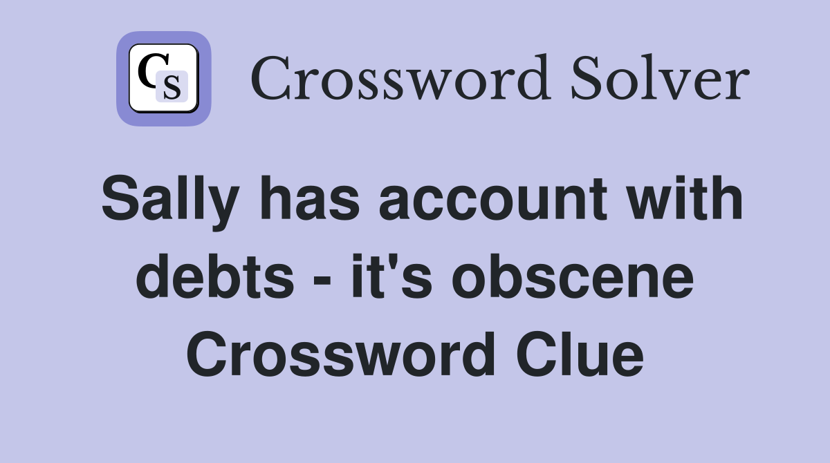 Sally has account with debts - it's obscene Crossword Clue