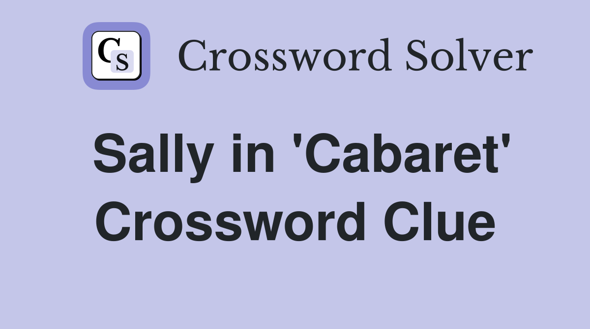 Sally in 'Cabaret' Crossword Clue