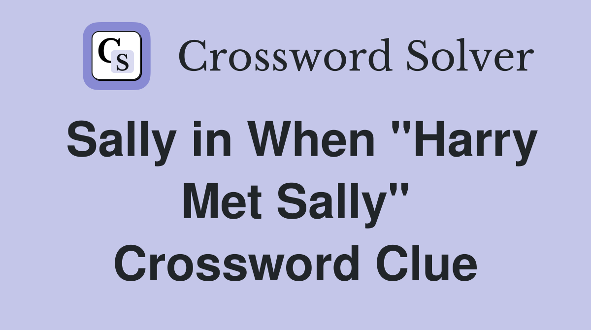 Sally in When "Harry Met Sally" Crossword Clue
