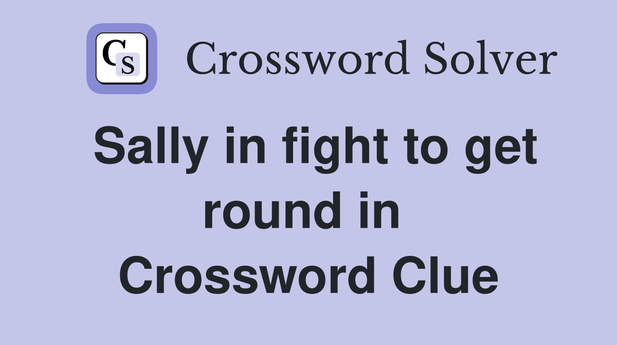 Sally in fight to get round in  Crossword Clue