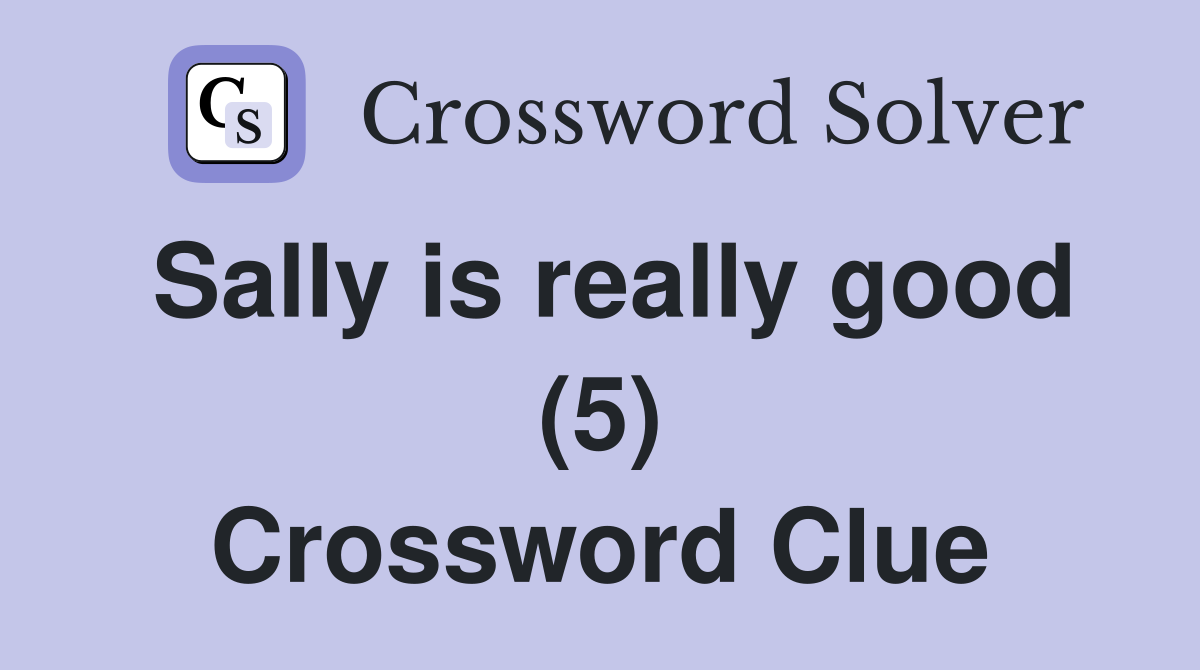 Sally is really good (5) Crossword Clue