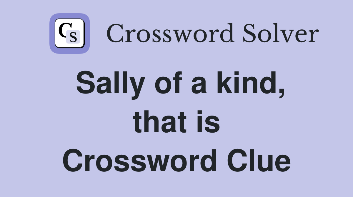 Sally of a kind, that is Crossword Clue