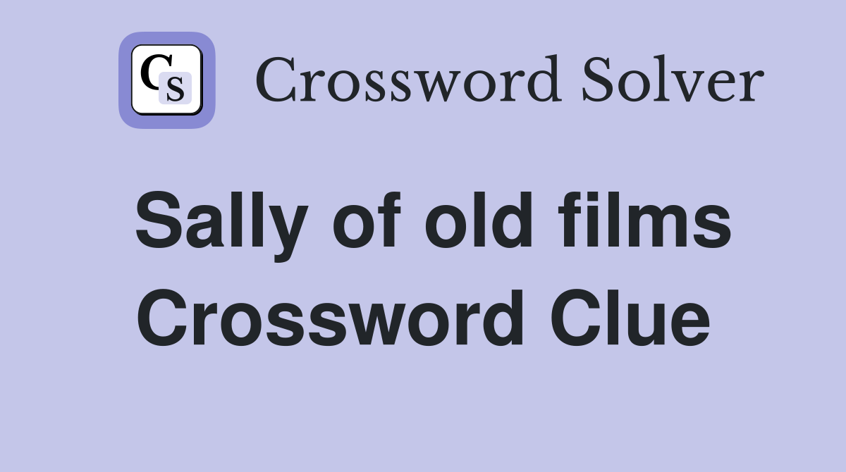 Sally of old films Crossword Clue