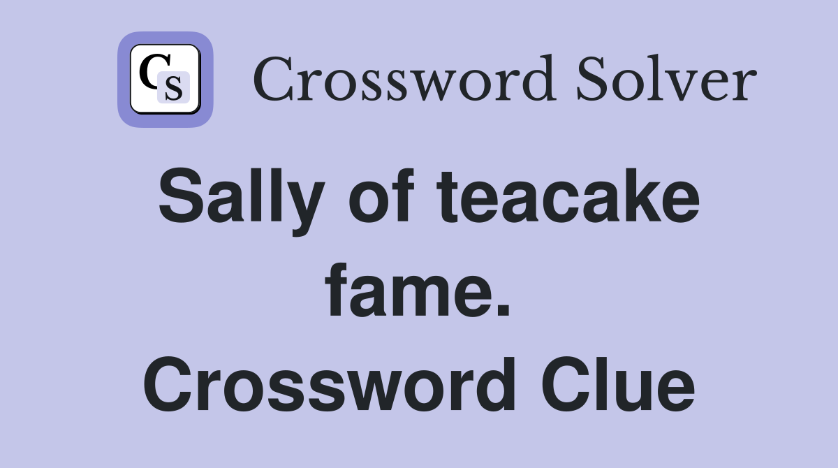 Sally of teacake fame. Crossword Clue