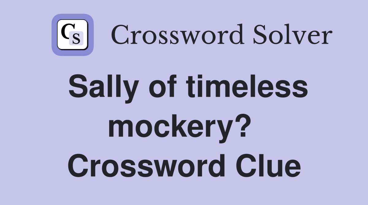 Sally of timeless mockery?  Crossword Clue