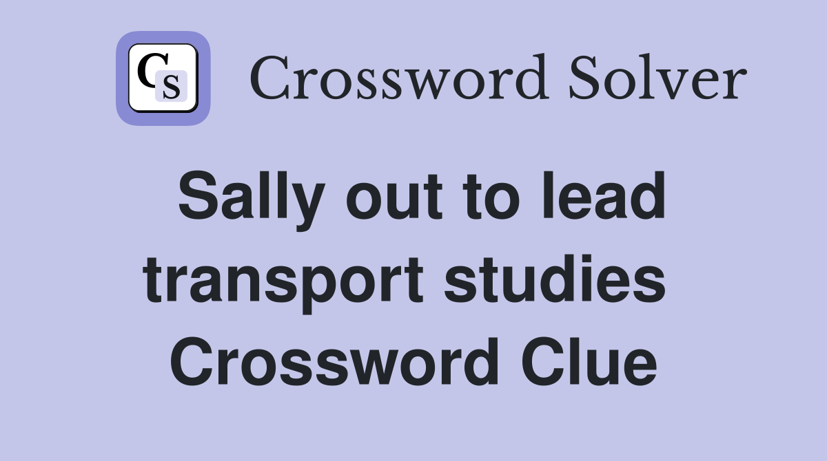Sally out to lead transport studies  Crossword Clue
