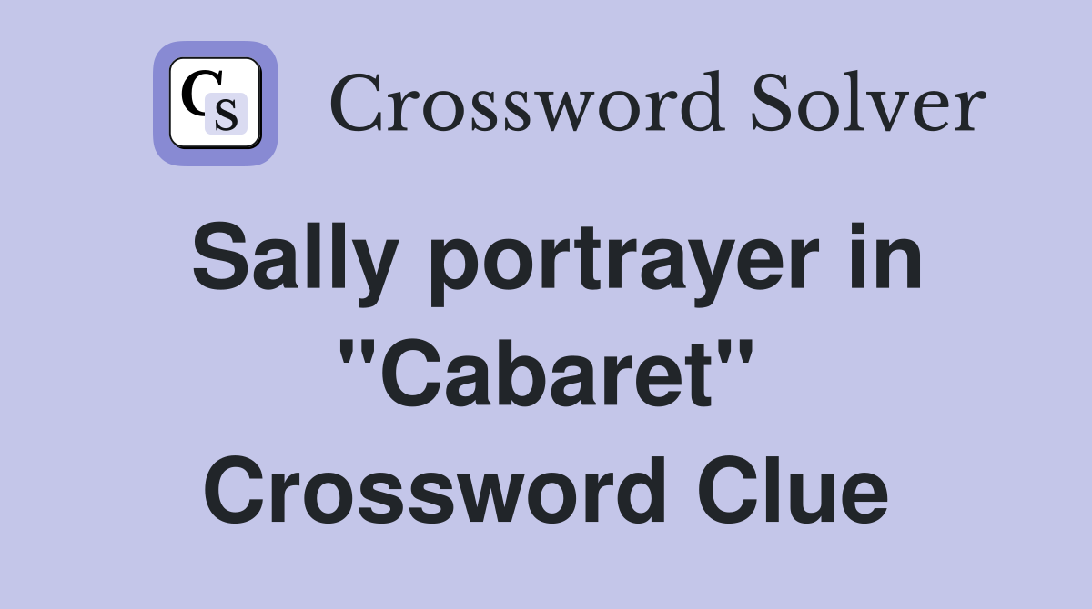 Sally portrayer in "Cabaret" Crossword Clue