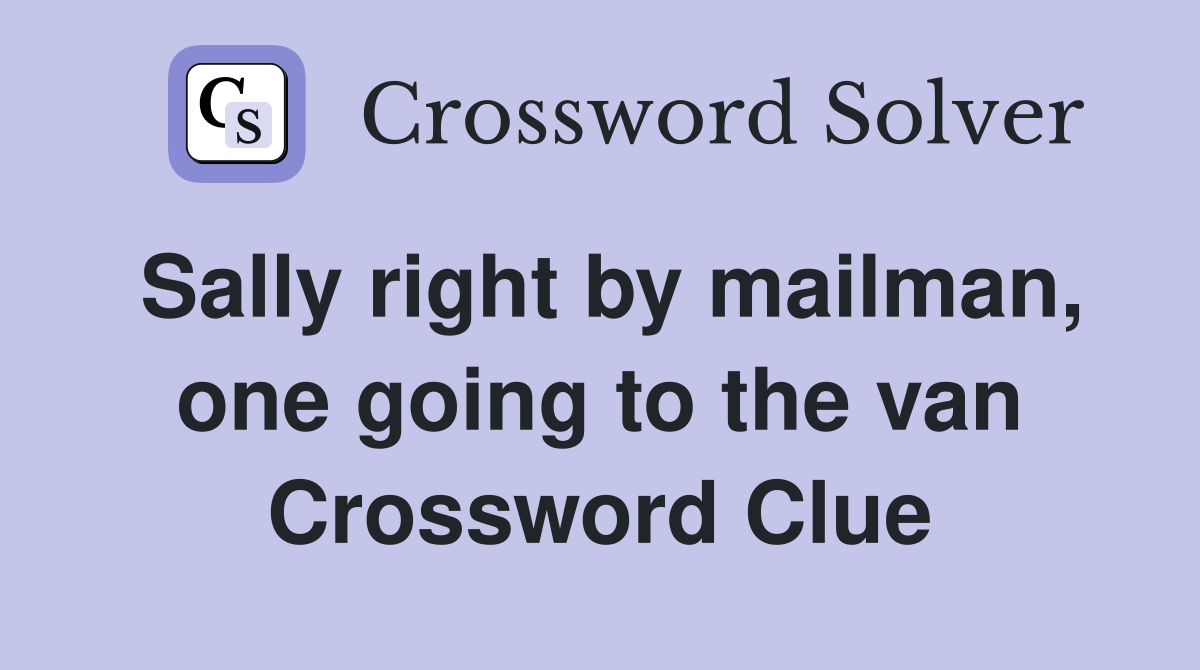 Sally right by mailman, one going to the van Crossword Clue
