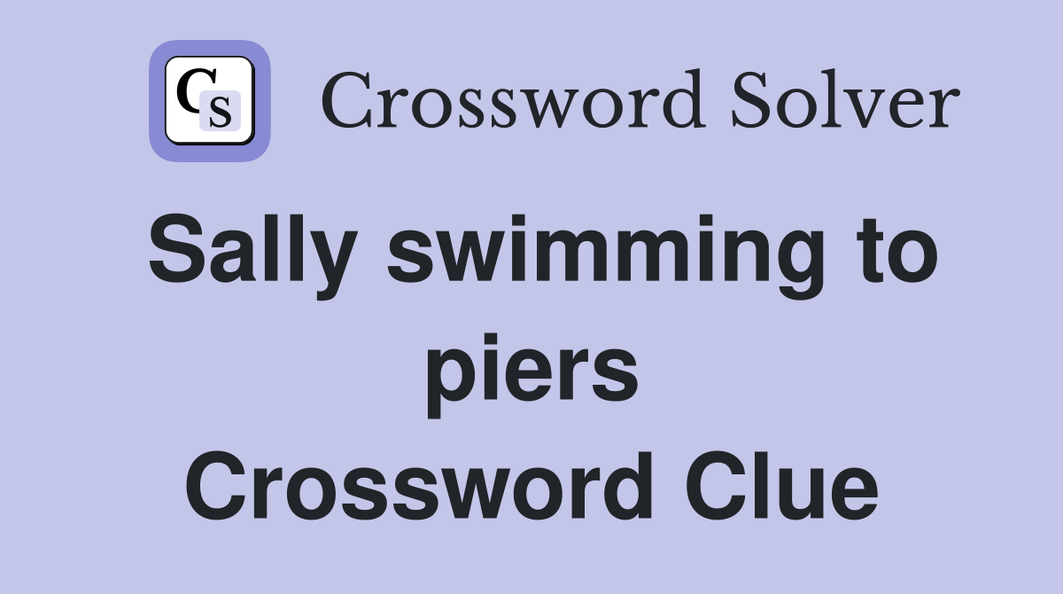 Sally swimming to piers Crossword Clue