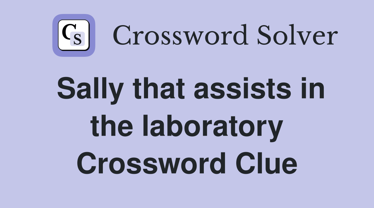 Sally that assists in the laboratory Crossword Clue