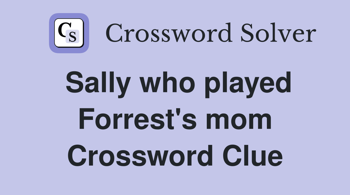 Sally who played Forrest's mom Crossword Clue