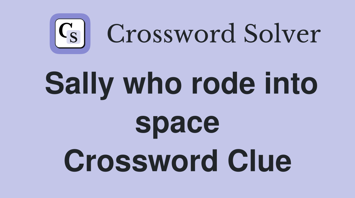Sally who rode into space Crossword Clue