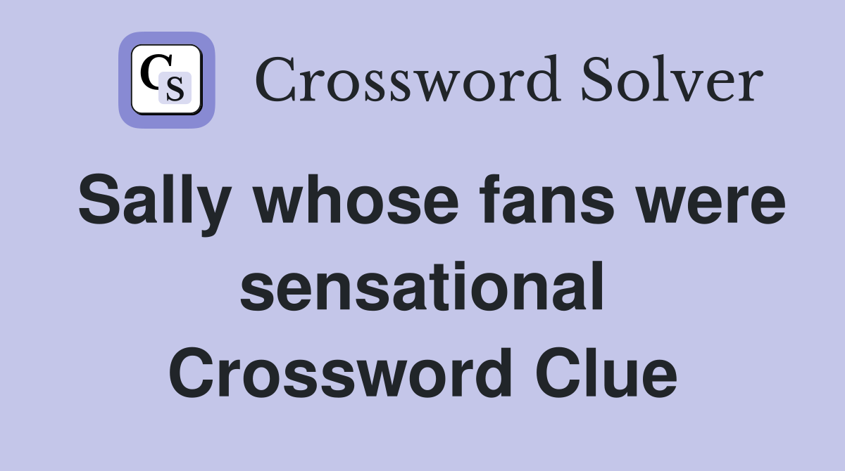 Sally whose fans were sensational Crossword Clue