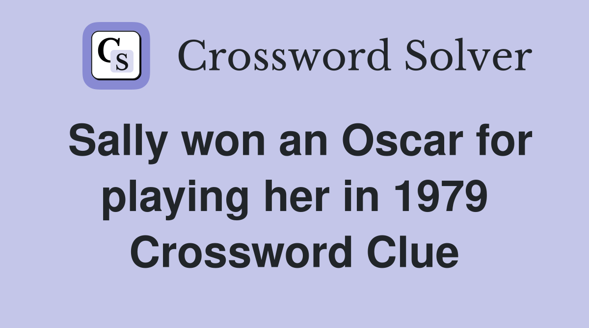 Sally won an Oscar for playing her in 1979 Crossword Clue