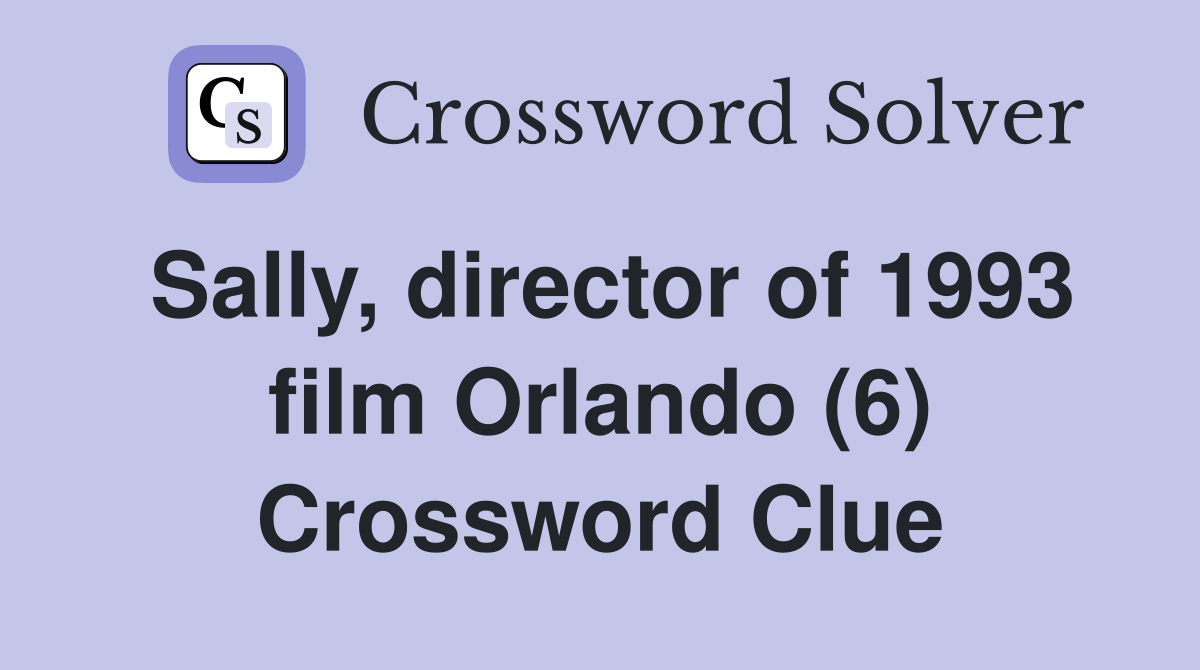 Sally, director of 1993 film Orlando (6) Crossword Clue