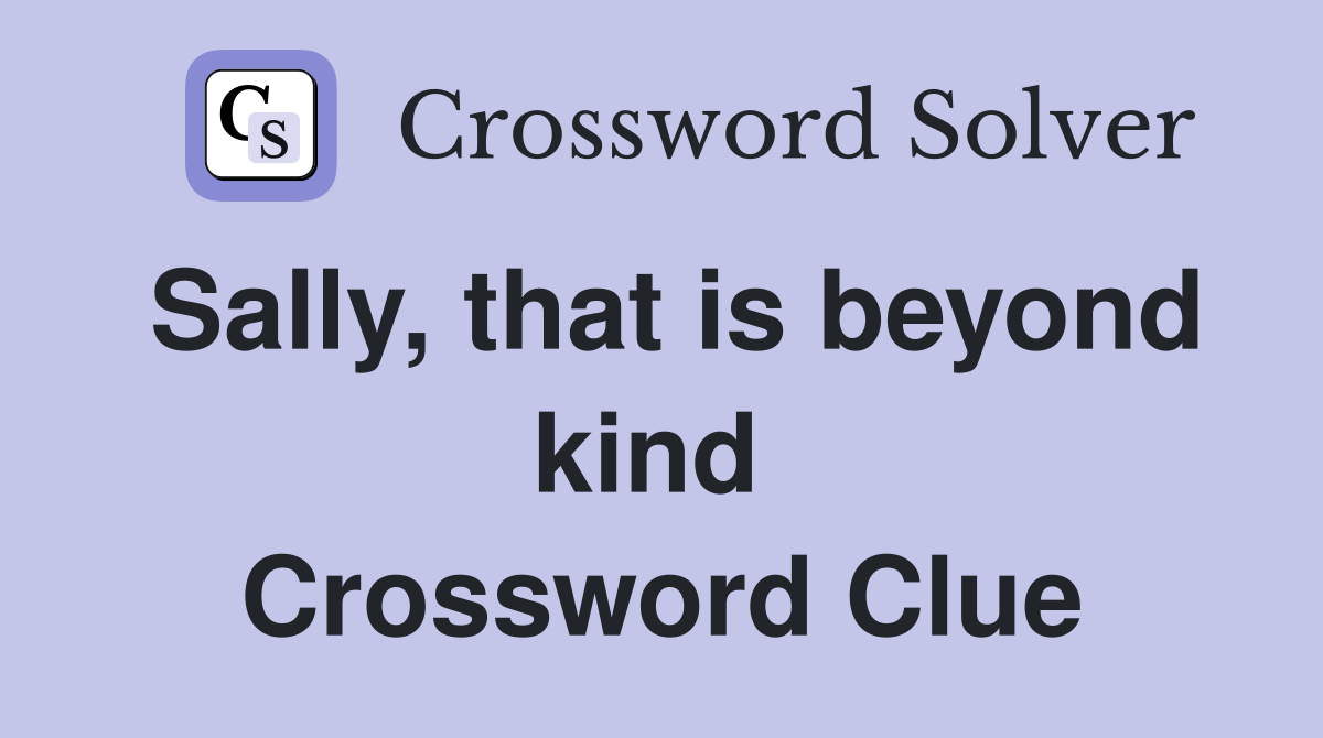 Sally, that is beyond kind  Crossword Clue