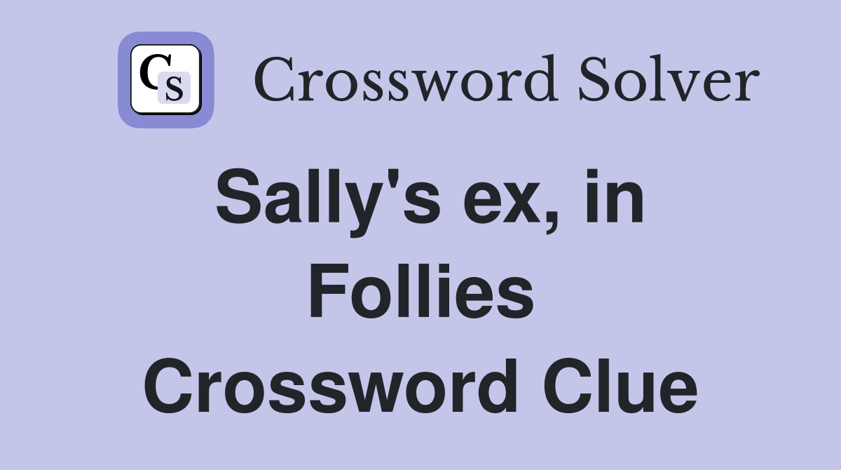 Sally's ex, in Follies Crossword Clue