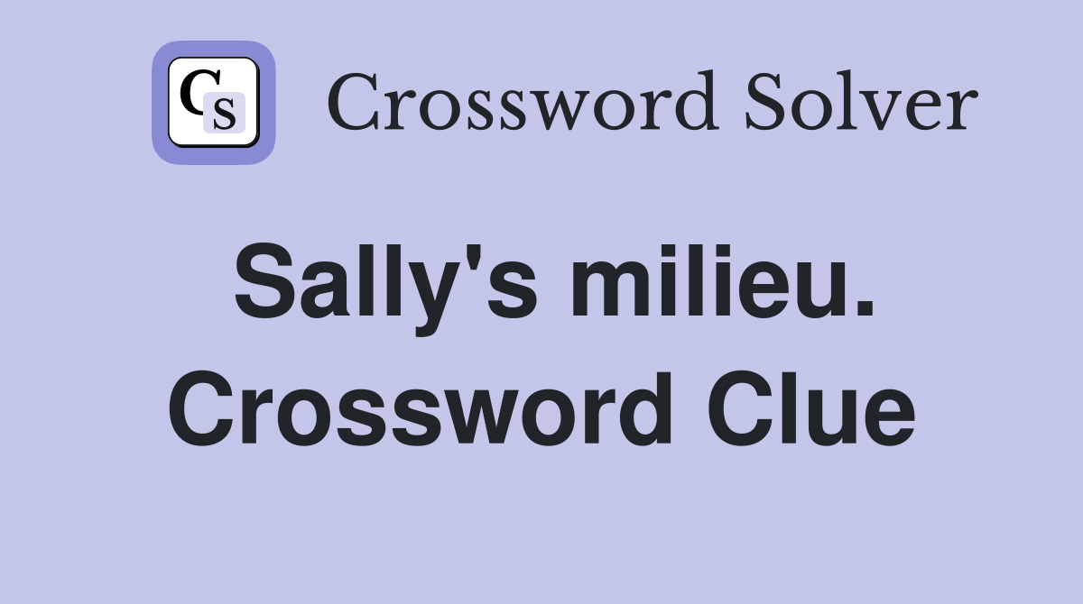 Sally's milieu. Crossword Clue
