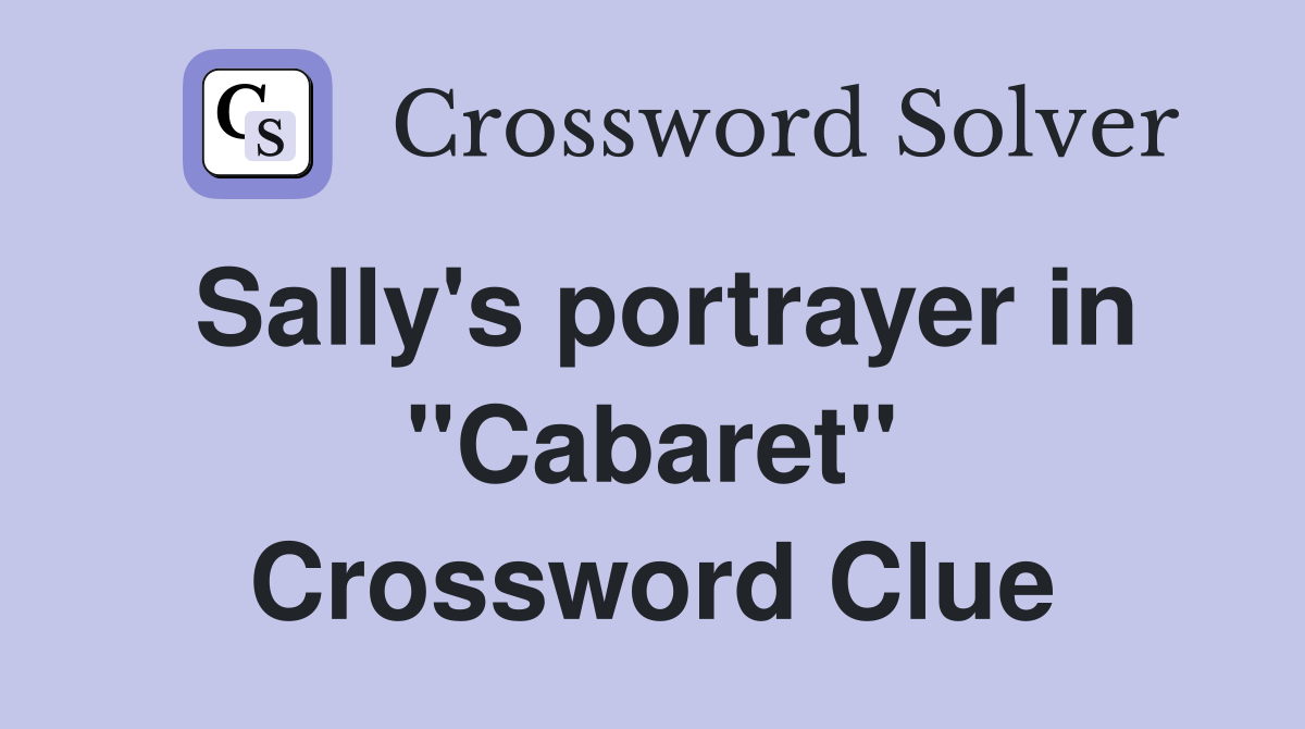Sally's portrayer in "Cabaret" Crossword Clue