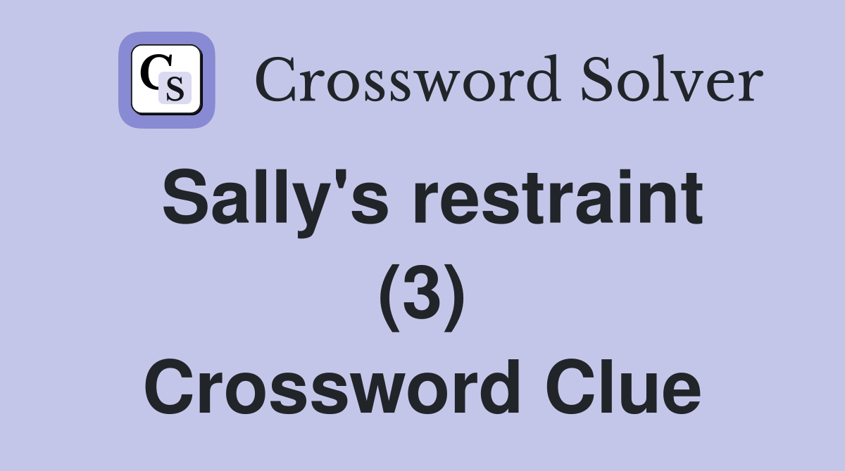 Sally's restraint (3) Crossword Clue