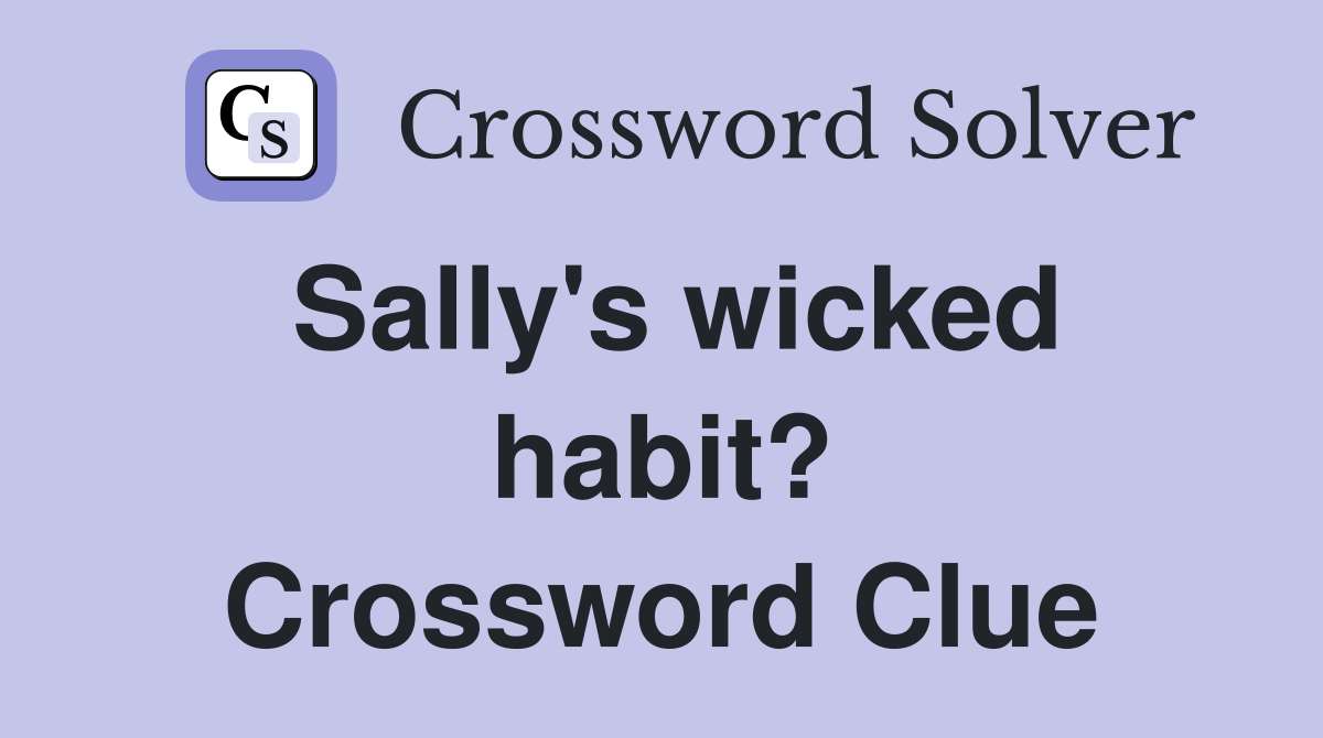 Sally's wicked habit? Crossword Clue