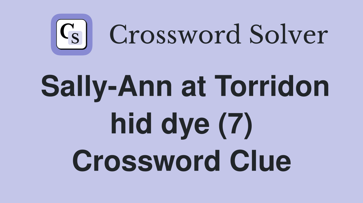 Sally-Ann at Torridon hid dye (7) Crossword Clue