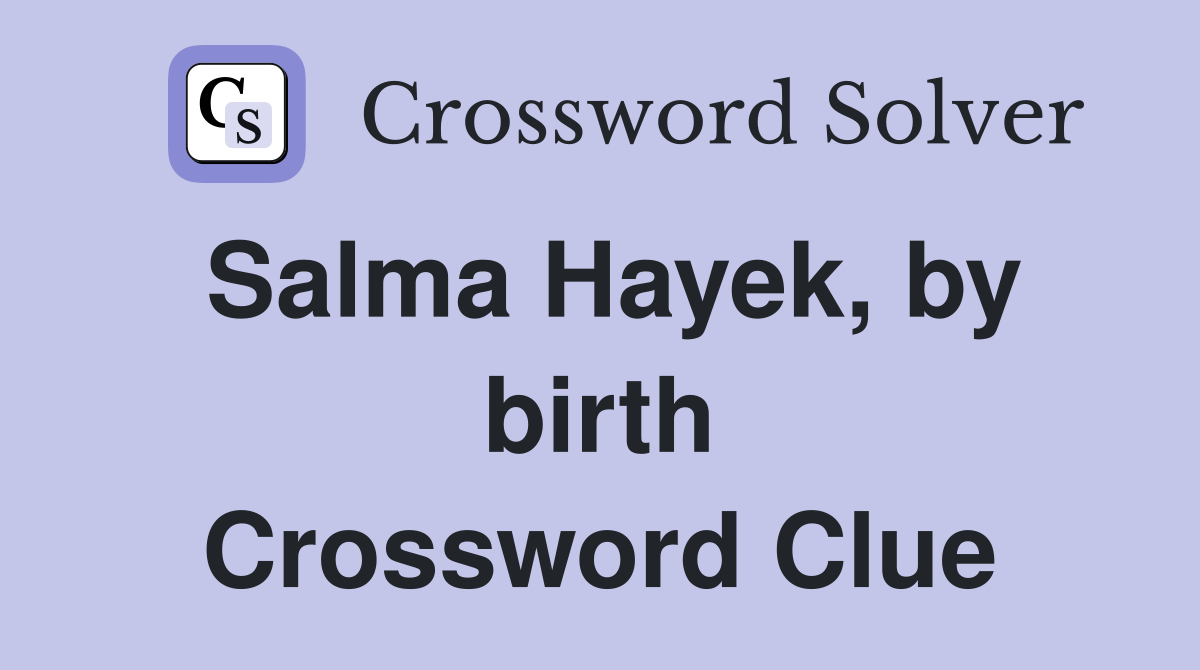 Salma Hayek, by birth Crossword Clue