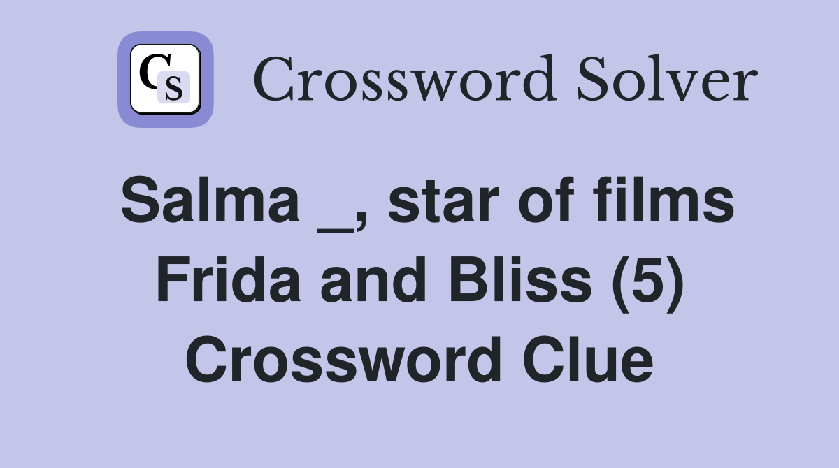 Salma _, star of films Frida and Bliss (5) Crossword Clue