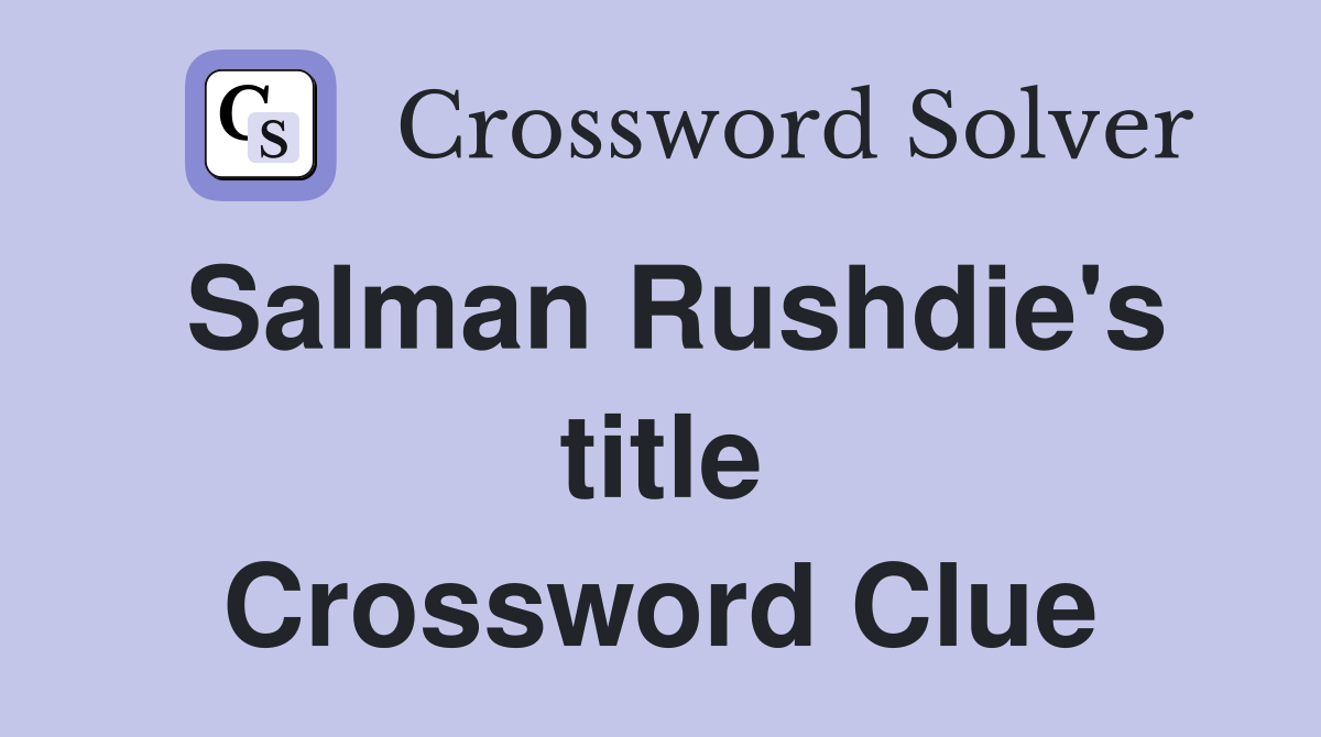 Salman Rushdie's title Crossword Clue
