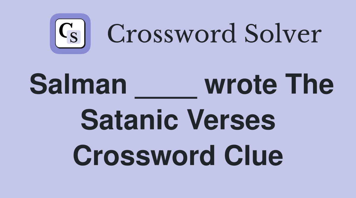 Salman ____ wrote The Satanic Verses Crossword Clue