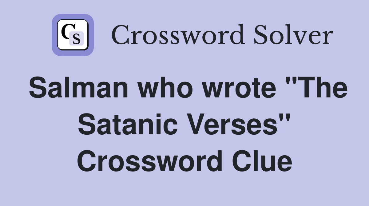 Salman who wrote "The Satanic Verses" Crossword Clue