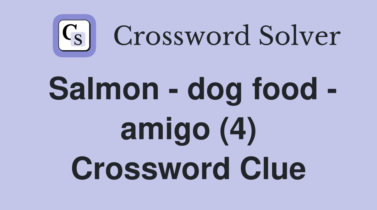 Salmon - dog food - amigo (4) Crossword Clue