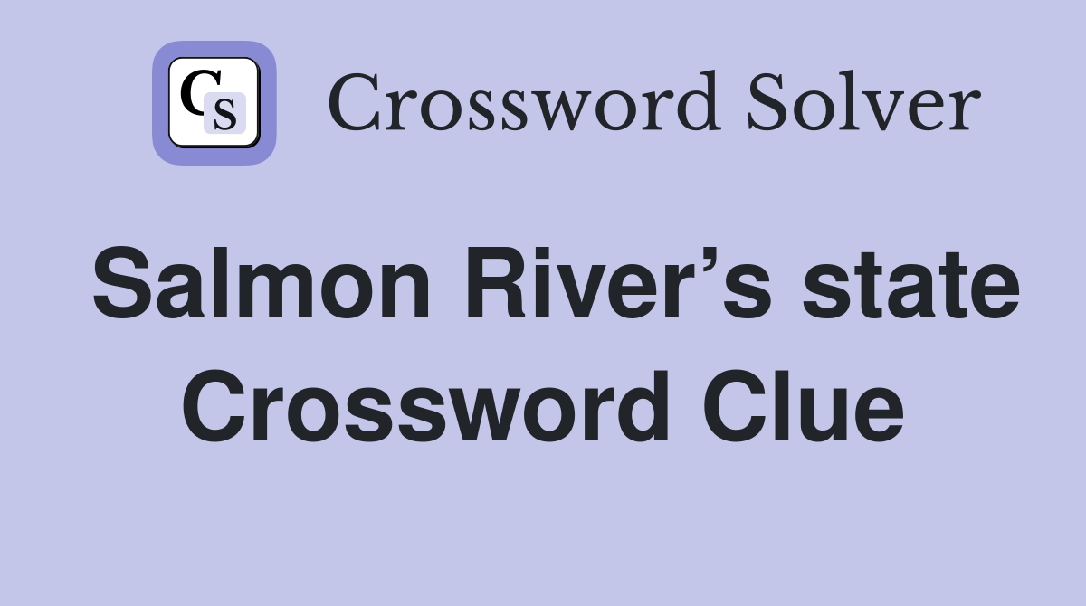 Salmon River’s state Crossword Clue