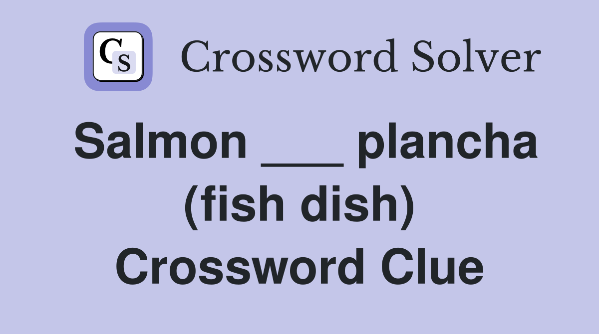 Salmon ___ plancha (fish dish) Crossword Clue