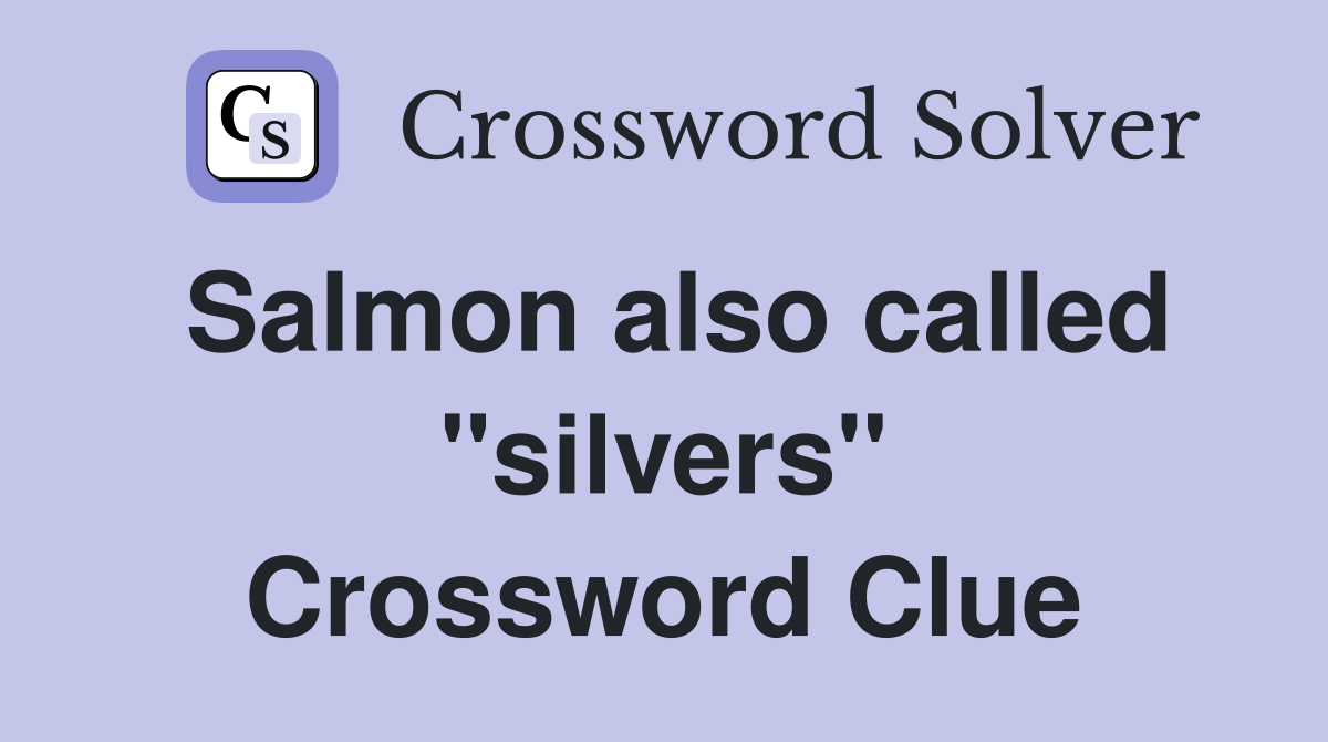 Salmon also called "silvers" Crossword Clue