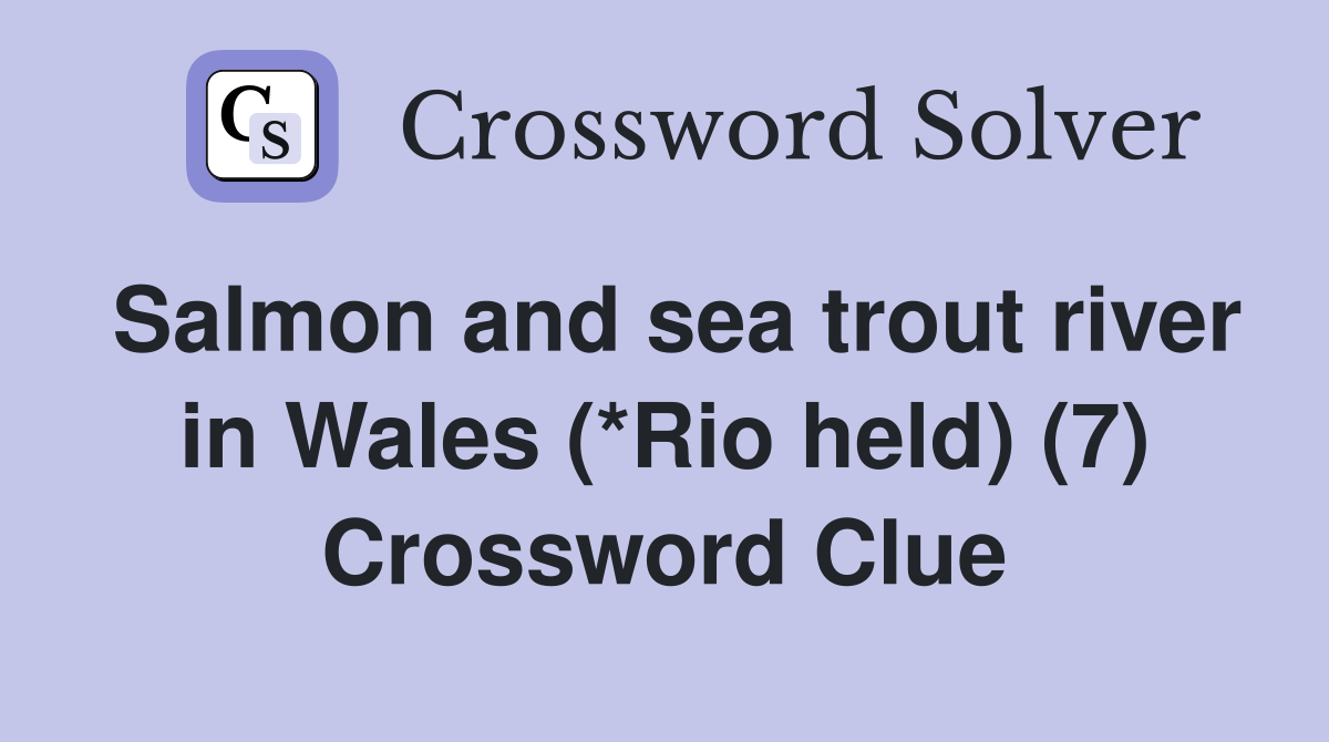 Salmon and sea trout river in Wales (*Rio held) (7) Crossword Clue