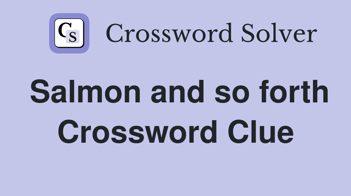 Salmon and so forth Crossword Clue