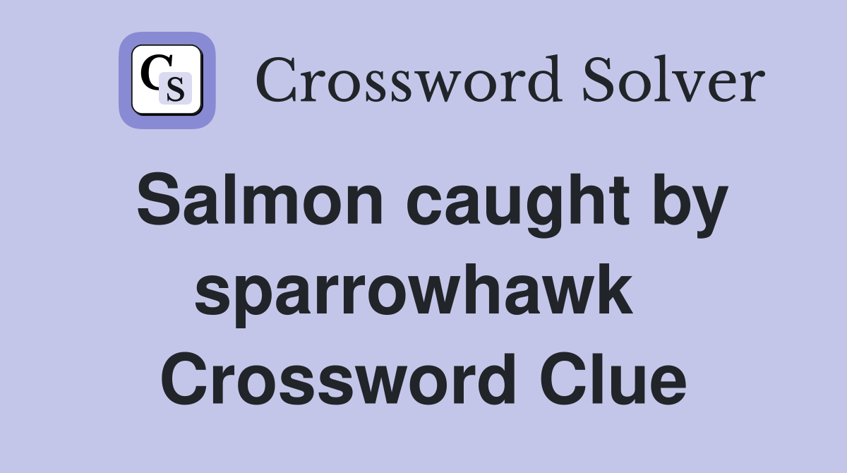 Salmon caught by sparrowhawk  Crossword Clue